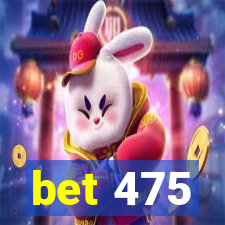 bet 475